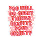 You Will Do Great Things Despite Your Anxiety